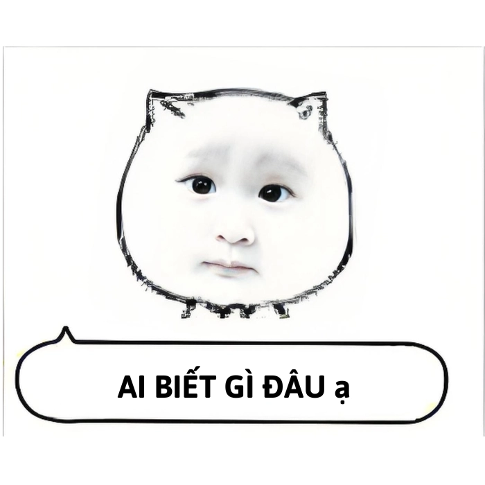 meme ai biết gì đâu cute