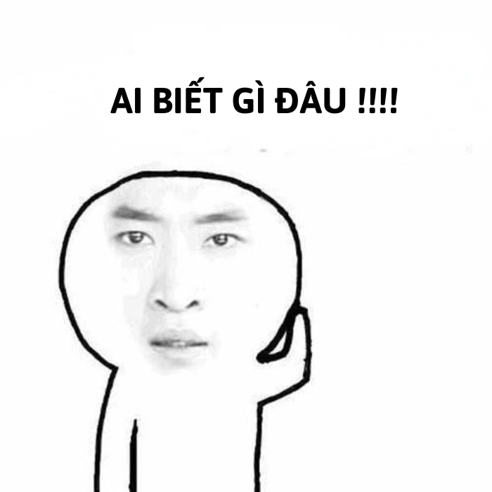 meme ai biết gì đâu hoang mang