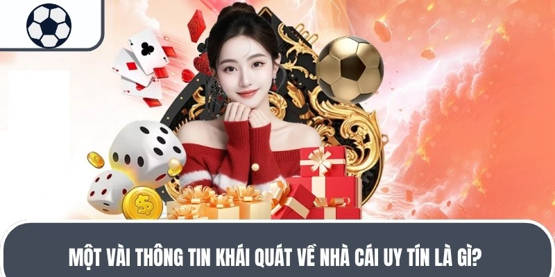 Một vài thông tin khái quát về nhà cái uy tín là gì? 